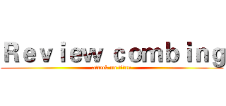 Ｒｅｖｉｅｗ ｃｏｍｂｉｎｇ (attack on titan)