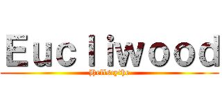 Ｅｕｃｌｉｗｏｏｄ (Hellscythe)