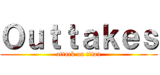 Ｏｕｔｔａｋｅｓ (attack on titan)
