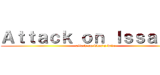 Ａｔｔａｃｋ ｏｎ Ｉｓｓａｒｅｅ (attack on titan\'s wife)