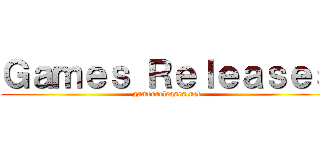 Ｇａｍｅｓ Ｒｅｌｅａｓｅｓ (gamesreleases.net)