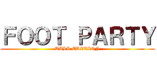 ＦＯＯＴ ＰＡＲＴＹ (TALL EDITION)