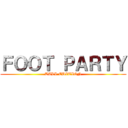 ＦＯＯＴ ＰＡＲＴＹ (TALL EDITION)