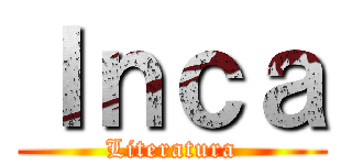 Ｉｎｃａ (Literatura)