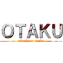 ＯＴＡＫＵ (attack on otaku)