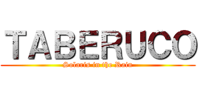 ＴＡＢＥＲＵＣＯ (Solaris in the Rain)