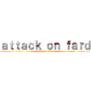 ａｔｔａｃｋ ｏｎ ｆａｒｄ (attack on titan)