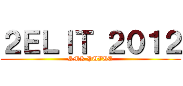 ２ＥＬＩＴ ２０１２ (SMK PUJUT)