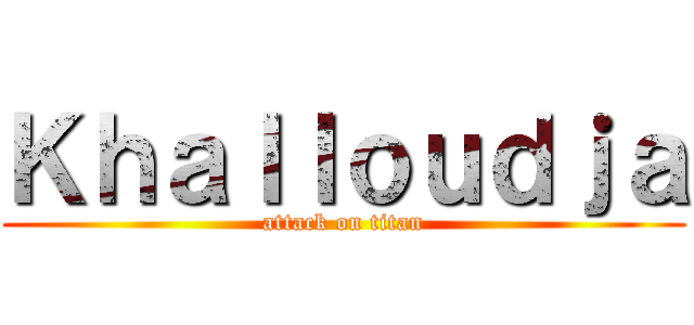 Ｋｈａｌｌｏｕｄｊａ (attack on titan)