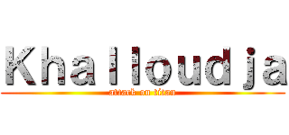 Ｋｈａｌｌｏｕｄｊａ (attack on titan)