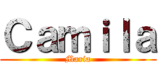 Ｃａｍｉｌａ (Maria)
