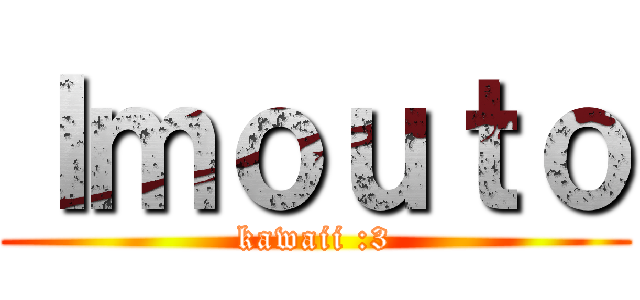 Ｉｍｏｕｔｏ (kawaii :3)