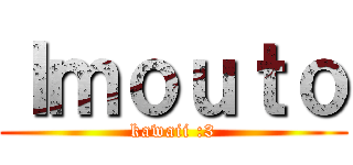 Ｉｍｏｕｔｏ (kawaii :3)