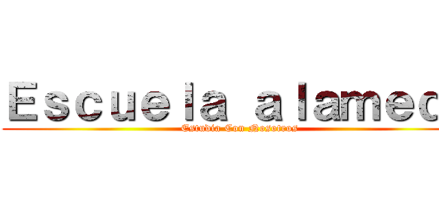 Ｅｓｃｕｅｌａ ａｌａｍｅｄａ (Estudia Con Nosotros)