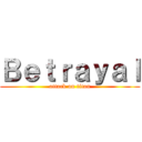 Ｂｅｔｒａｙａｌ (attack on titan)