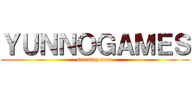 ＹＵＮＮＯＧＡＭＥＳ (starting soon)