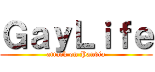 ＧａｙＬｉｆｅ (attack on Pandia)