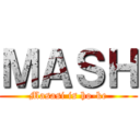 ＭＡＳＨ (Masasi is ho-ke)