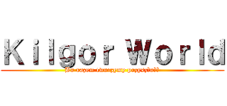 Ｋｉｌｇｏｒ Ｗｏｒｌｄ (Bo razem tworzymy przyszłość)