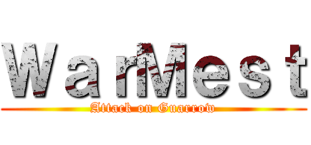 ＷａｒＭｅｓｔ (Attack on Guarrow)