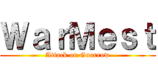 ＷａｒＭｅｓｔ (Attack on Guarrow)