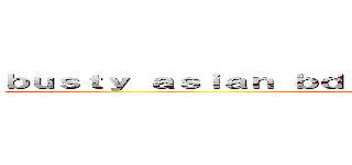 ｂｕｓｔｙ ａｓｉａｎ ｂｄｓｍ ｈａｎｄｊｏｂ ｓｅｒｖｉｃｅ (attack on titan)