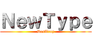 ＮｅｗＴｙｐｅ (DesTroy)