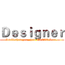 Ｄｅｓｉｇｎｅｒ (I will show you , how GREAT I am. )