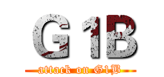 Ｇ１Ｂ (attack on G1B)
