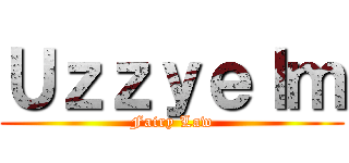 Ｕｚｚｙｅｌｍ (Fairy Law)