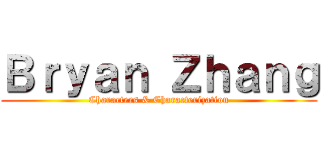 Ｂｒｙａｎ Ｚｈａｎｇ (Characters & Characterization)