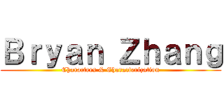 Ｂｒｙａｎ Ｚｈａｎｇ (Characters & Characterization)