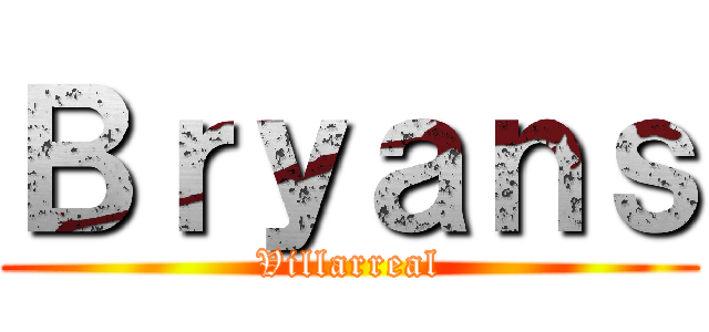 Ｂｒｙａｎｓ (Villarreal)