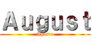 Ａｕｇｕｓｔ (Agosto)