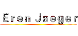 Ｅｒｅｎ Ｊａｅｇｅｒ ()