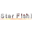 Ｓｔａｒ Ｆｉｓｈ！ (attack on starfish)