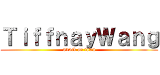 ＴｉｆｆｎａｙＷａｎｇ (attack on titan)