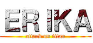 ＥＲＩＫＡ (attack on titan)