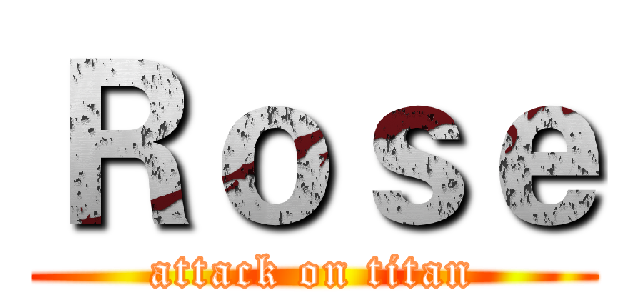 Ｒｏｓｅ (attack on titan)