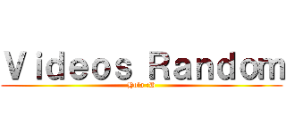 Ｖｉｄｅｏｓ Ｒａｎｄｏｍ (Hola :D)