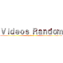 Ｖｉｄｅｏｓ Ｒａｎｄｏｍ (Hola :D)