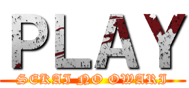 ＰＬＡＹ (SEKAI NO OWARI)