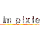 Ｉｍ ｐｉｘｉｅ (attack on titan)