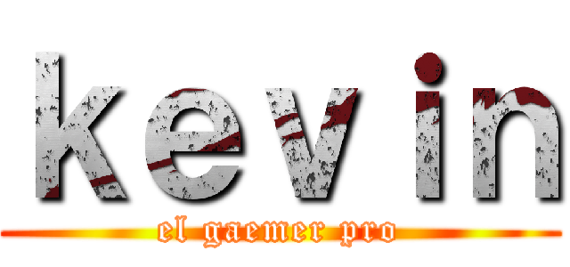 ｋｅｖｉｎ (el gaemer pro)
