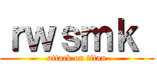 ｒｗｓｍｋ  (attack on titan)