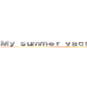Ｍｙ ｓｕｍｍｅｒ ｖａｃａｔｉｏｎ ｐｌａｎ (attack on titan)