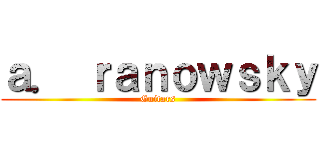 ａ． ｒａｎｏｗｓｋｙ (Guitars)