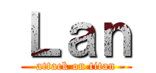 Ｌａｎ (attack on titan)