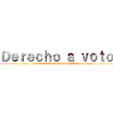 Ｄｅｒｅｃｈｏ ａ ｖｏｔｏ (Jessica Castro y Magdalena Bravo)