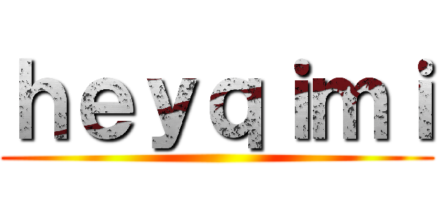 ｈｅｙｑｉｍｉ ()